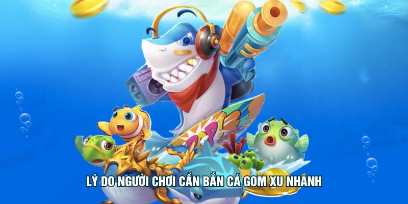 Lý do người chơi cần bắn cá gom xu nhanh